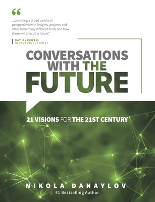 Conversations with the Future: 21 Visions for the 21st Century By Kristina Jacobs Phd (Editor), Nikola Danaylov Cover Image