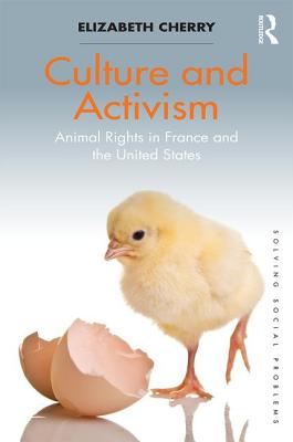 Culture and Activism: Animal Rights in France and the United States (Solving Social Problems) By Elizabeth Cherry Cover Image
