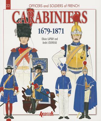 French Carabiniers: 1679-1871 (Officers and Soldiers of) By Olivier Lapray Cover Image
