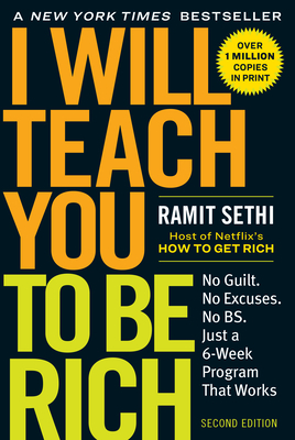 I Will Teach You to Be Rich: No Guilt. No Excuses. Just a 6-Week Program That Works (Second Edition) By Ramit Sethi Cover Image