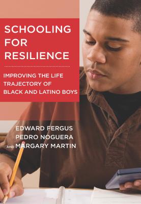 Schooling for Resilience: Improving the Life Trajectory of Black and Latino Boys (Youth Development and Education)