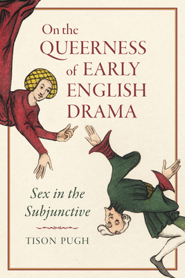 On the Queerness of Early English Drama: Sex in the Subjunctive Cover Image