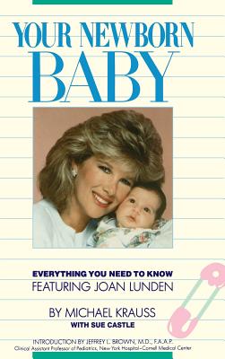 Your Newborn Baby: Everything You Need to Know By KRAUSS CASTLE Cover Image
