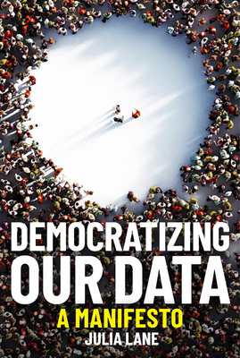 Democratizing Our Data: A Manifesto By Julia Lane Cover Image