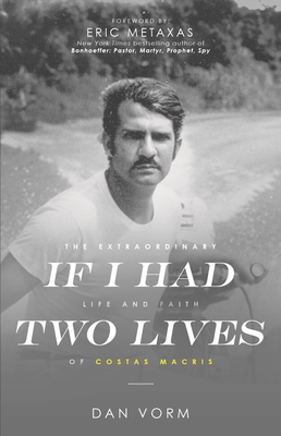 If I Had Two Lives: The Extraordinary Life and Faith of Costas Macris