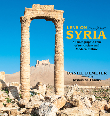 Lens on Syria: A Photographic Tour of Its Ancient and Modern Culture