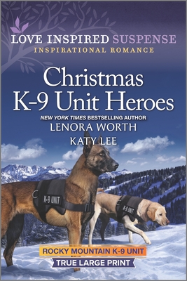 Christmas K-9 Unit Heroes By Lenora Worth, Katy Lee Cover Image