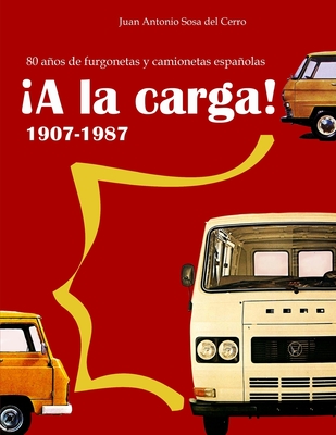 ¡A la carga!: 1907-1987 80 años de furgonetas y camionetas españolas (Edición en color) Cover Image