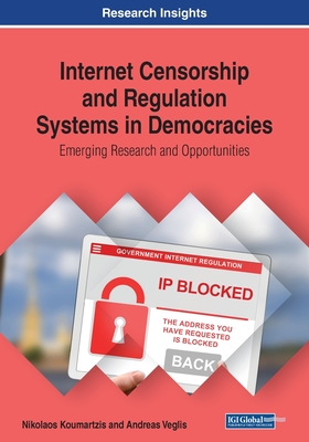 Internet Censorship and Regulation Systems in Democracies: Emerging Research and Opportunities Cover Image