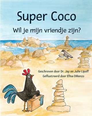 Super Coco: Wil je mijn vriendje zijn? By Jay M. Lipoff, Julie B. Lipoff, Ellisa Direnzo (Illustrator) Cover Image