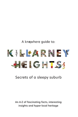 A Knowhere Guide to Killarney Heights - Secrets of a sleepy suburb: Secrets of a Sleepy Suburb By Dan Haigh Cover Image
