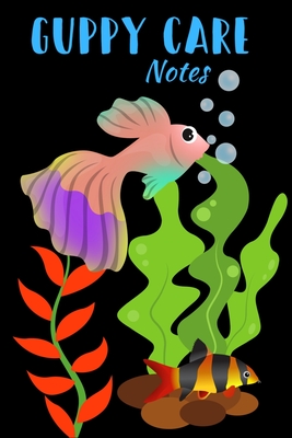 Guppy Care Notes: Customized Guppy Fish Keeper Maintenance Tracker For All Your Aquarium Needs. Great For Logging Water Testing, Water C Cover Image