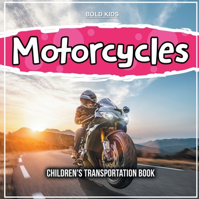 Motorcycles: Children's Transportation Book By Bold Kids Cover Image