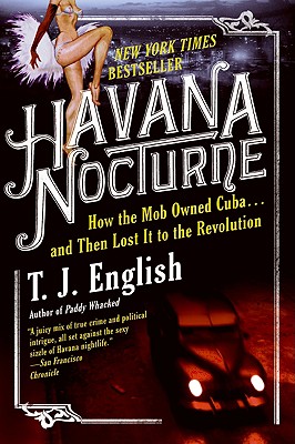 Havana Nocturne: How the Mob Owned Cuba…and Then Lost It to the Revolution