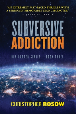 Subversive Addiction: Ben Porter Series - Book Three By Christopher Rosow Cover Image