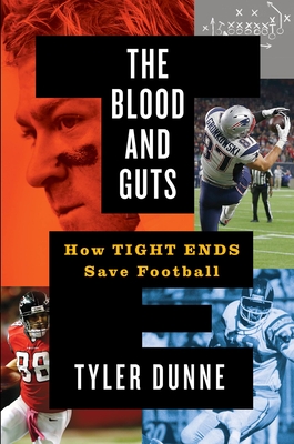 The Blood and Guts: How Tight Ends Save Football By Tyler Dunne Cover Image