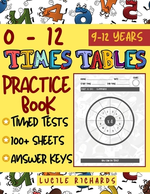0 to 12 Times Tables Practice Book: A Multiplication Tables Workbook for Kids Aged 8-11 (with Timed Tests and Answer Keys). By Lucile Richards Cover Image