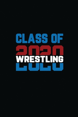 Class Of 2020 Wrestling: Senior Graduation Notebook Cover Image