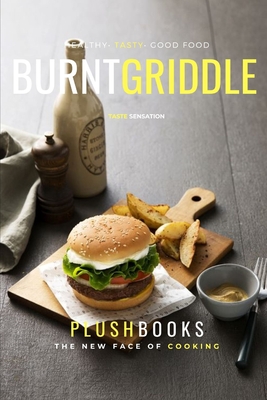 Burnt Griddle Cookbook: Authentic Regional & International Recipes By Plush Books Cover Image
