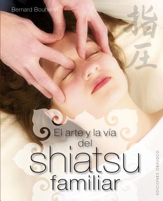 El Arte y la Via del Shiatsu Familiar = The Art and the Family Way Shiatsu (Coleccion Salud y Vida Natural) Cover Image