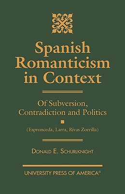 Spanish Romanticism in Context: Of Subversion, Contradiction and Politics (Espronceda, Larra, Rivas, Zorrilla) Cover Image