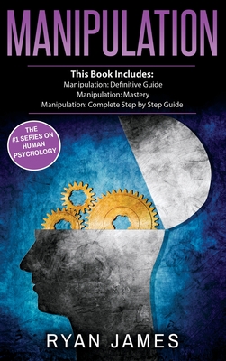 Manipulation: 3 Manuscripts - Manipulation Definitive Guide, Manipulation Mastery, Manipulation Complete Step by Step Guide (Manipul Cover Image