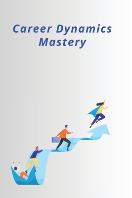 Career Dynamics Mastery By Henry Lucas Cover Image