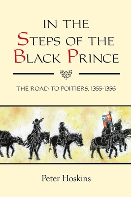 In the Steps of the Black Prince: The Road to Poitiers, 1355-1356 (Warfare in History #32) Cover Image