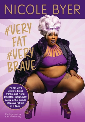 #VERYFAT #VERYBRAVE: The Fat Girl’s Guide to Being #Brave and Not a Dejected, Melancholy, Down-in-the-Dumps Weeping Fat Girl in a Bikini