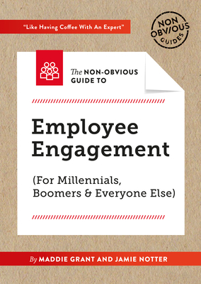 The Non-Obvious Guide to Employee Engagement (for Millennials, Boomers and Everyone Else) (Non-Obvious Guides #2)
