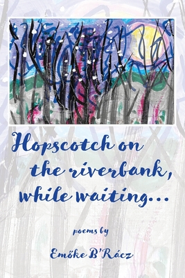 Hopscotch on the riverbank while waiting By Emoke B'Racz Cover Image