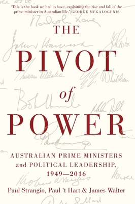 The Pivot of Power: Australian Prime Ministers and Political Leadership, 1949-2016 Cover Image