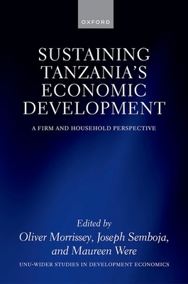 Sustaining Tanzania's Economic Development: A Firm and Household Perspective (Wider Studies in Development Economics)