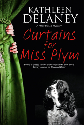 Curtains for Miss Plymm (Mary McGill Canine Mystery #2) By Kathleen Delaney Cover Image