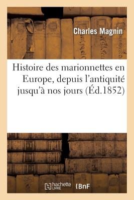 Histoire Des Marionnettes En Europe, Depuis l'Antiquité Jusqu'à Nos Jours (Éd.1852) Cover Image