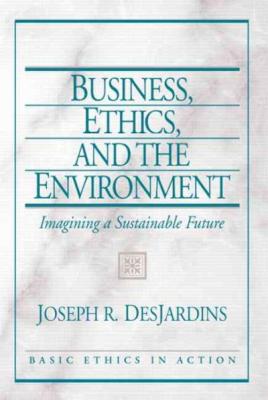 Desjardins: Bus Eth and Environme_p1 (Basic Ethics in Action) By Joseph Desjardins Cover Image