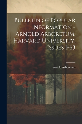Bulletin of Popular Information - Arnold Arboretum, Harvard University, Issues 1-63 Cover Image