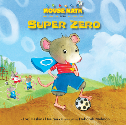 Super Zero (Mouse Math) By Lori Haskins Houran, Deborah Melmon (Illustrator) Cover Image