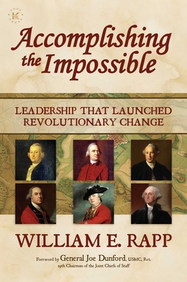 Accomplishing the Impossible: Leadership That Launched Revolutionary Change By William E. Rapp, General Joe Dunford, USMC Ret. (Foreword by) Cover Image