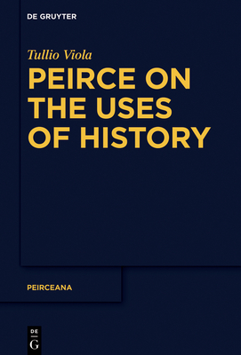 Peirce on the Uses of History By Tullio Viola Cover Image