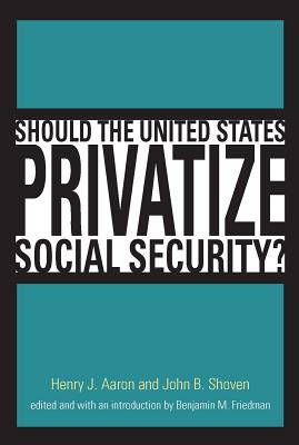 Should the United States Privatize Social Security? (Alvin Hansen Symposium on Public Policy at Harvard Universit)