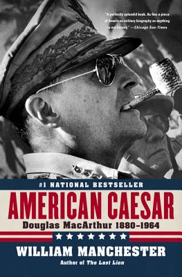 American Caesar: Douglas MacArthur 1880 - 1964 By William Manchester Cover Image