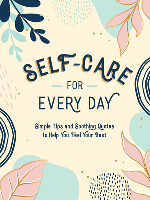 Self-Care for Every Day: Simple Tips and Soothing Quotes to Help You Feel Your Best