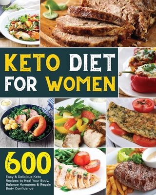 Keto Diet for Women: 600 Easy & Delicious Keto Recipes to Heal Your Body, Balance Hormones & Regain Body Confidence