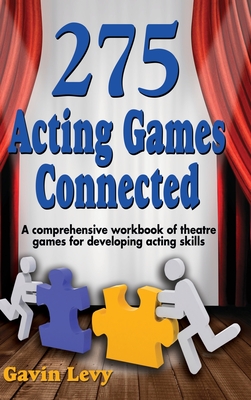 275 Acting Games! Connected: A Comprehensive Workbook of Theatre Games for Developing Acting Skills Cover Image