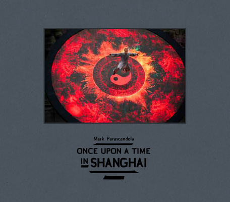 Once Upon a Time in Shanghai By Mark Parascandola (Photographer), Michael Berry (Contribution by) Cover Image