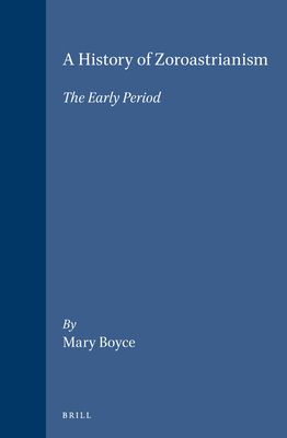 A History of Zoroastrianism, the Early Period (Handbook of Oriental Studies: Section 1; The Near and Middle East #8) By Mary Boyce Cover Image