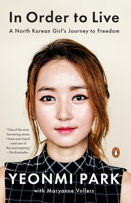 In Order to Live: A North Korean Girl's Journey to Freedom By Yeonmi Park, Maryanne Vollers Cover Image