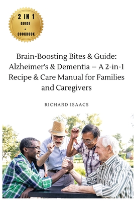 Brain-Boosting Bites & Guide: Navigating Memory Care with Nutritious Cookbook and Proactive Strategies - The Complete Roadmap for Enhancing Cognitiv Cover Image