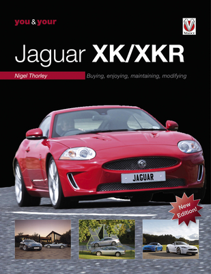 You & Your Jaguar XK/XKR: Buying, Enjoying, Maintaining, Modifying - New Edition By Nigel Thorley Cover Image